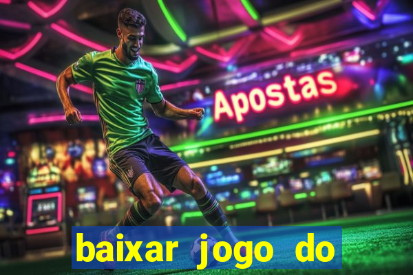 baixar jogo do tigre para ganhar dinheiro no cadastro